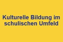 Kulturelle Bildung im schulischen Umfeld